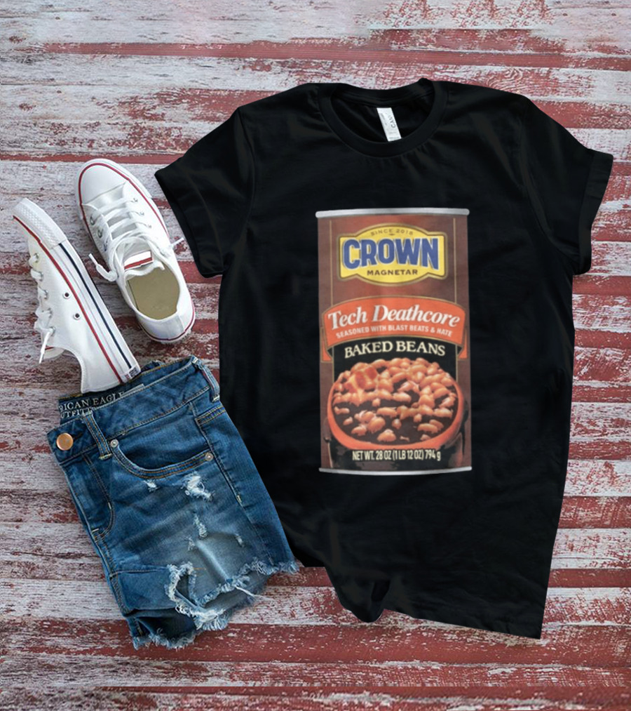 Crown Magnetar Since 2018 Tech Deathcore Seasoned With Blast Beats And Hate Baked Beans T-Shirt