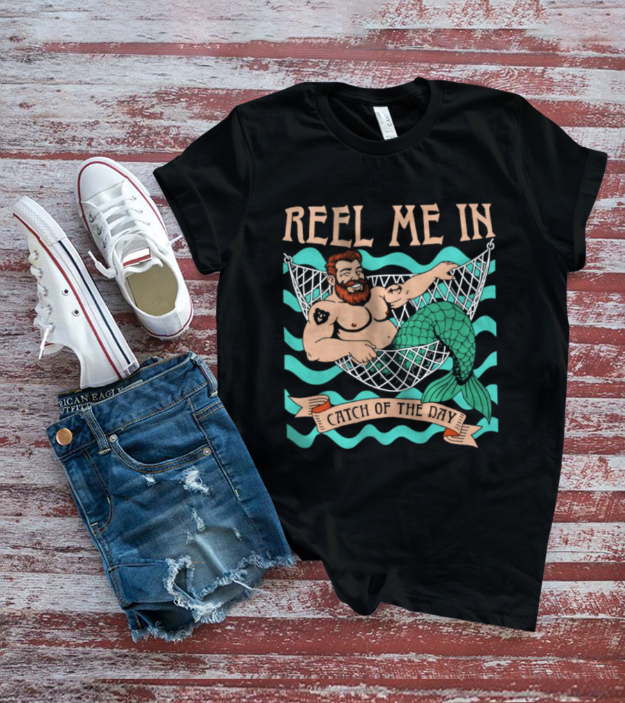 Reel Me In Catch Of The Day Mermaid Man T-Shirt