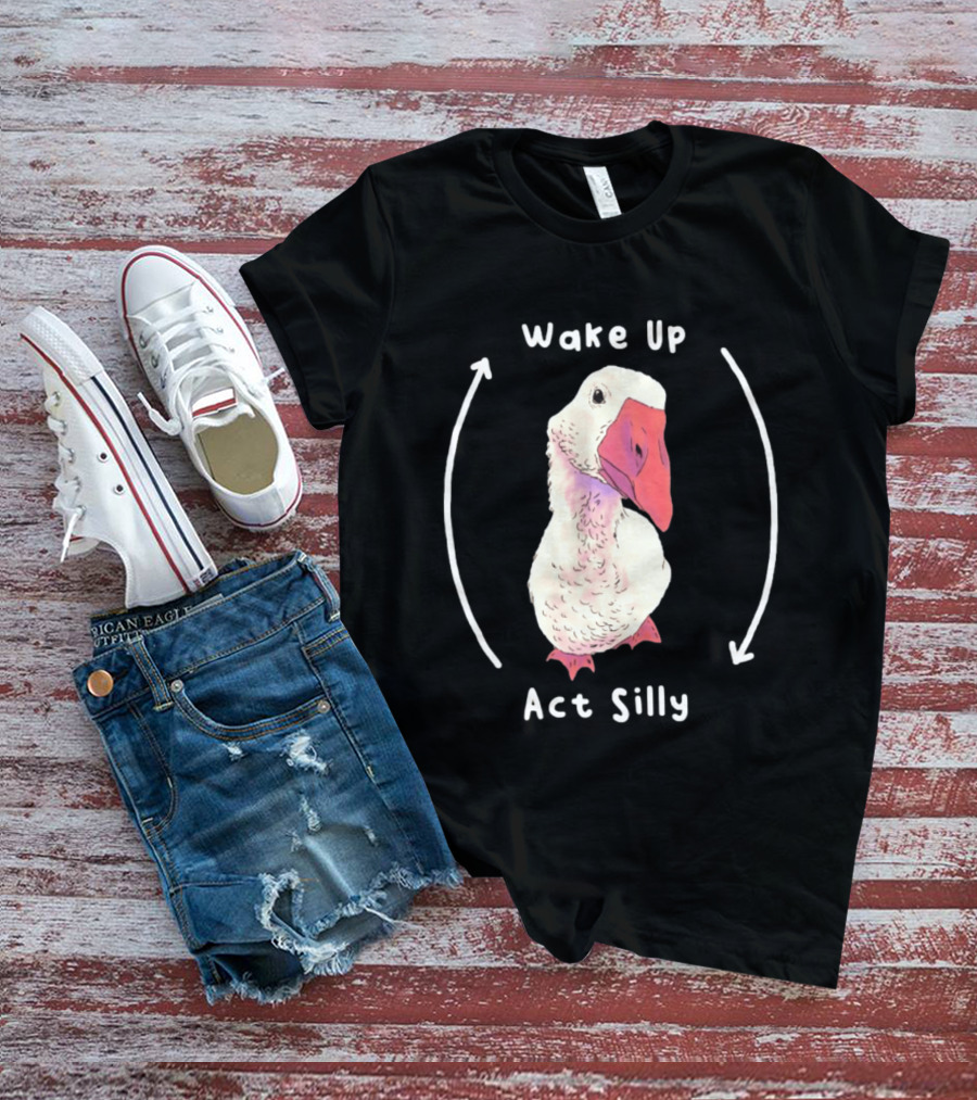Wake Up Act Silly Goose Quirky Humor T-Shirt