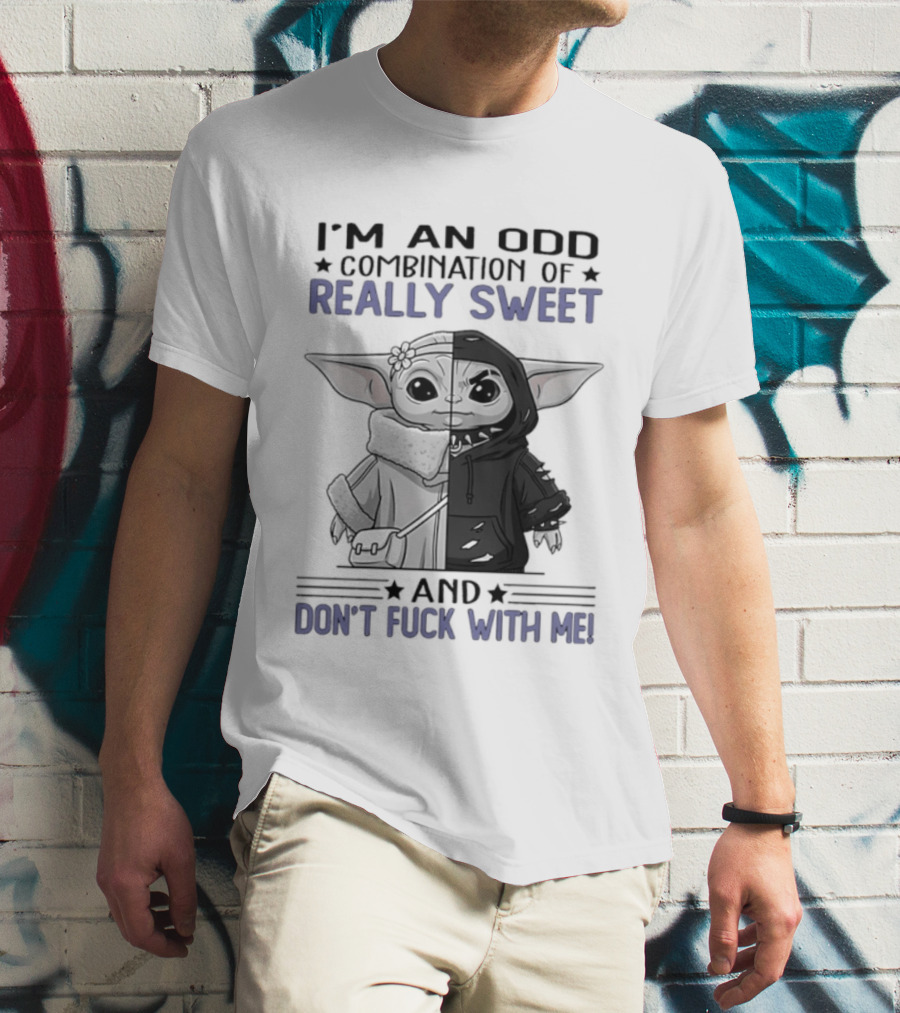 I'm An Odd Combination Of Really Sweet Baby Yoda And Don't Fuck With Me T-Shirt