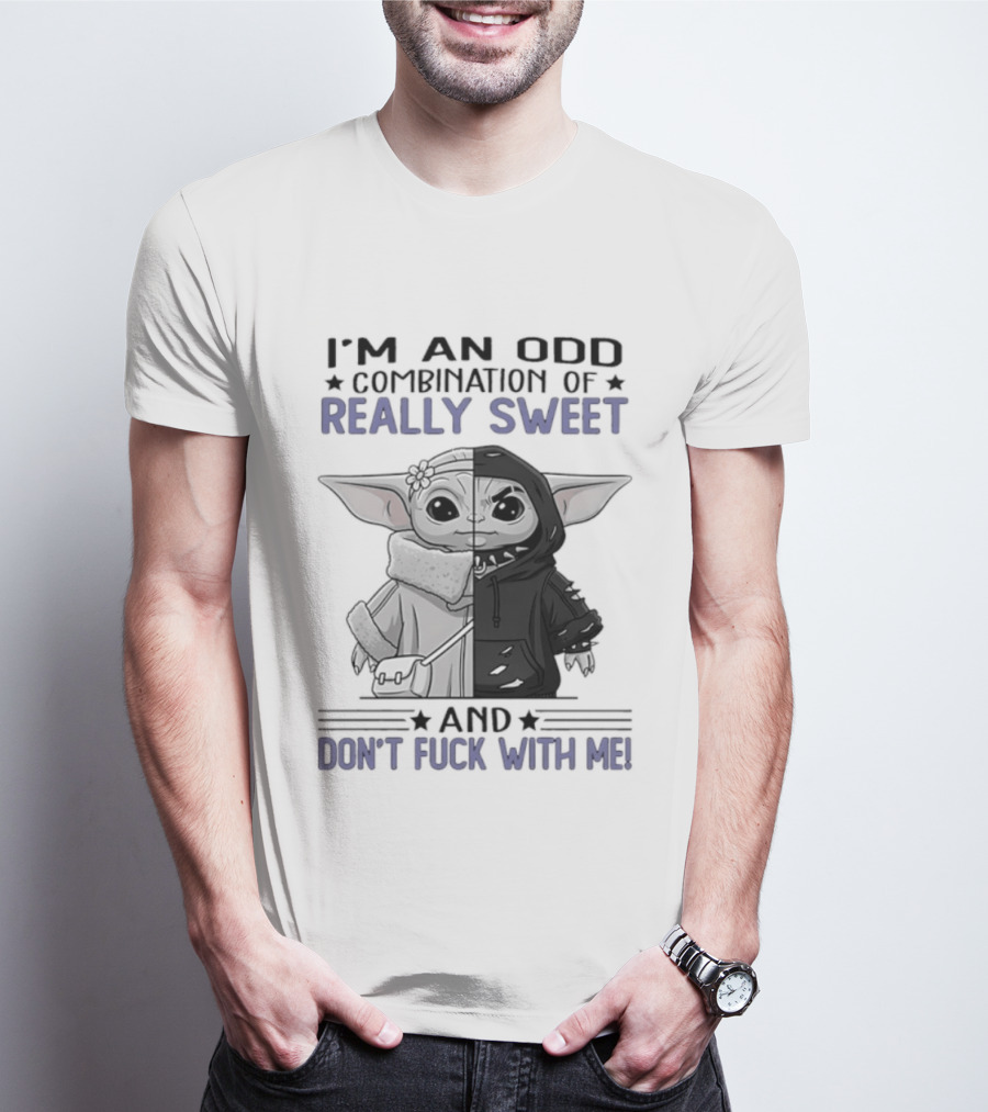 I'm An Odd Combination Of Really Sweet Baby Yoda And Don't Fuck With Me T-Shirt