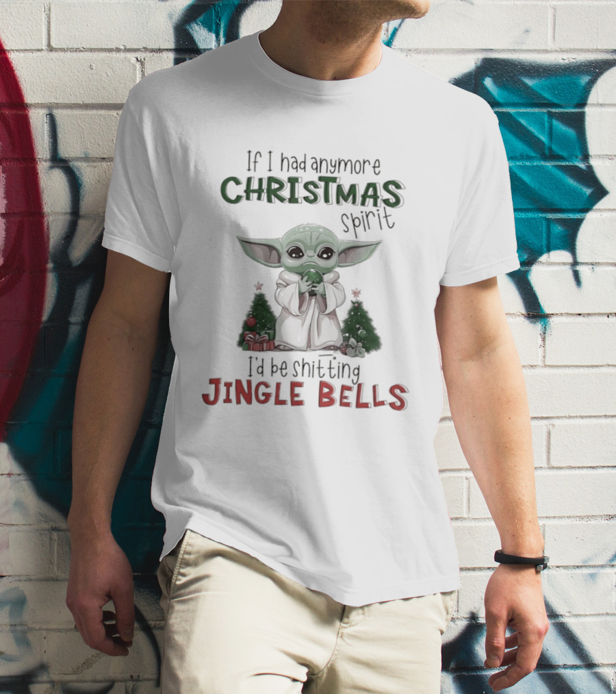 If I Had Anymore Christmas Spirit I'd Be Shitting Jingle Bells Yoda T-Shirt