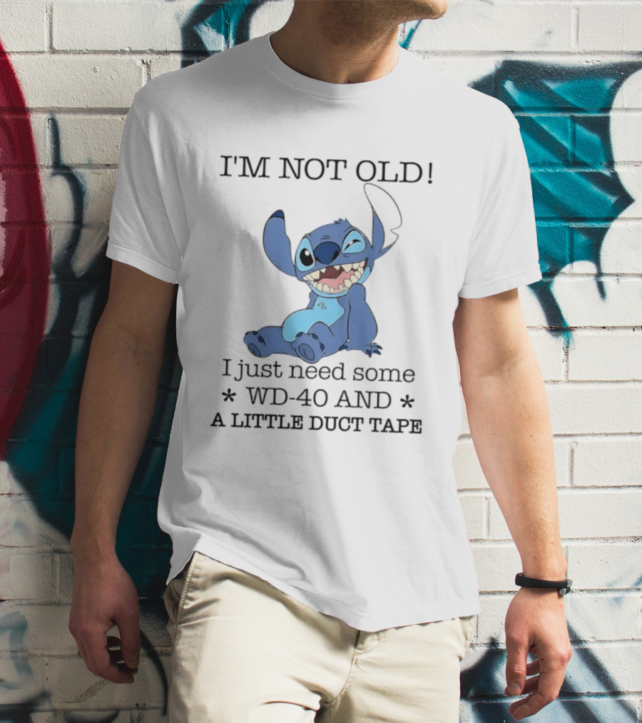 I'm Not Old Just Need WD 40 And Duct Tape Stitch T-Shirt