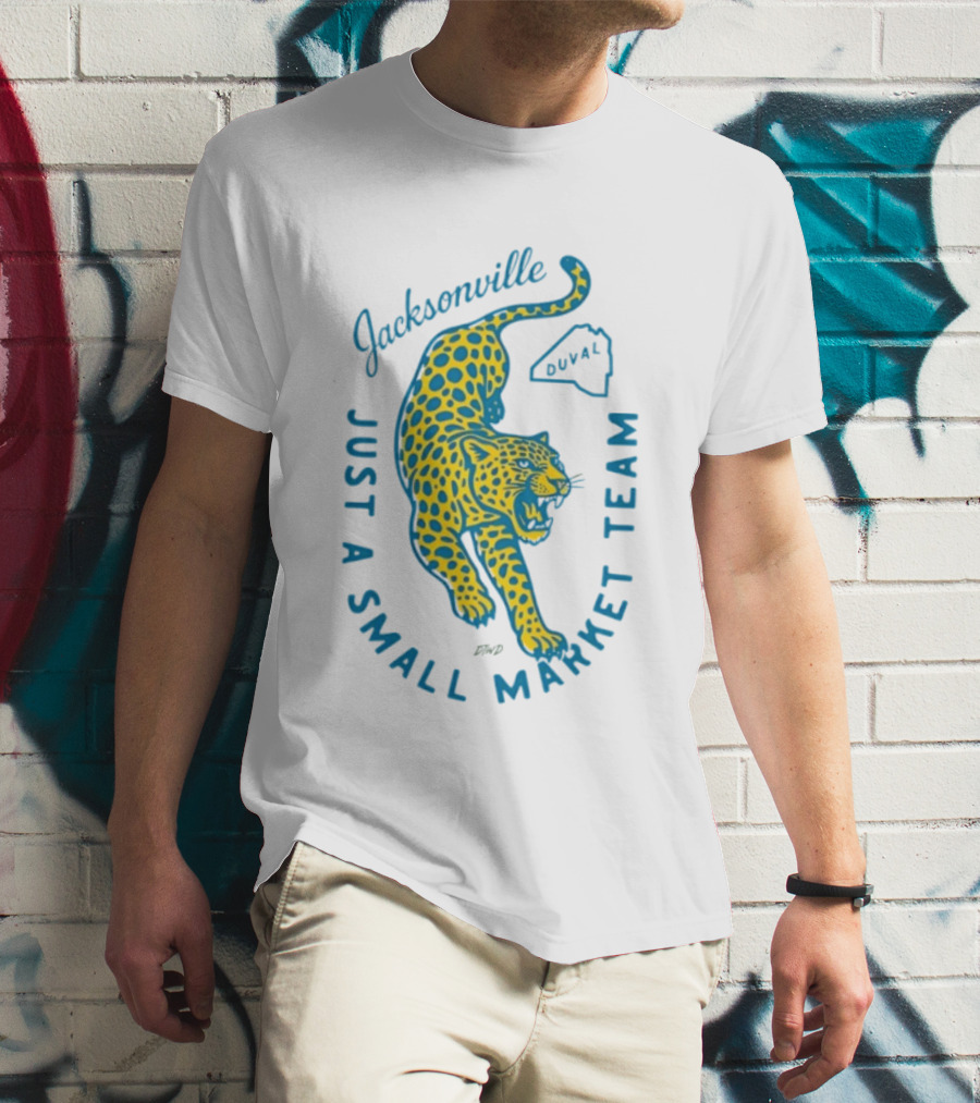Jacksonville Jaguars Just A Small Market Team Duval T-Shirt