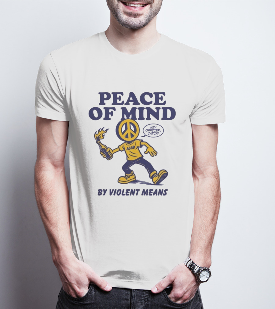 Peace Of Mind By Violent Means Hey Officer Catch Krime ACAB Molotov Peace T-Shirt