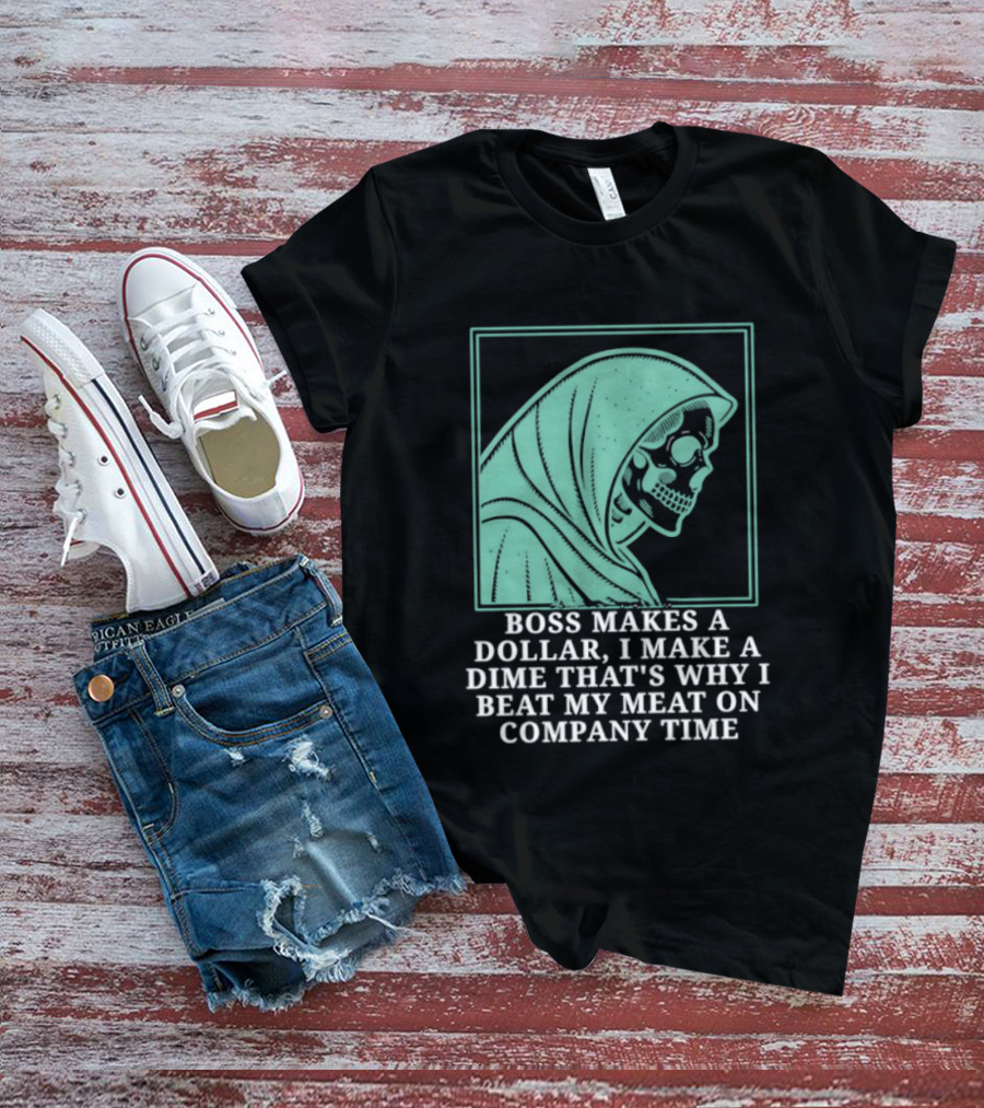 Boss Makes A Dollar I Make A Dime That's Why I Beat My Meat On Company Time Skeleton Cloaked T-Shirt