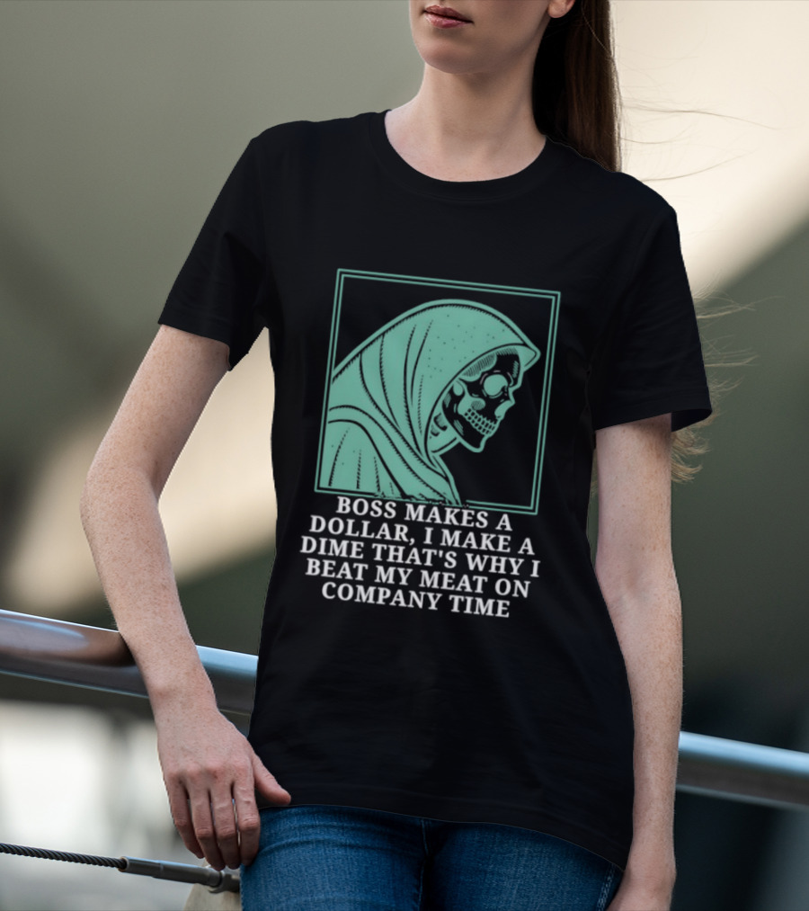 Boss Makes A Dollar I Make A Dime That's Why I Beat My Meat On Company Time Skeleton Cloaked T-Shirt