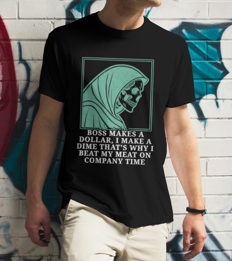 Boss Makes A Dollar I Make A Dime That's Why I Beat My Meat On Company Time Skeleton Cloaked T-Shirt