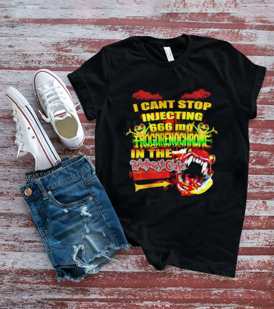 I Cant Stop Injecting 666 Mg Frogrenochrome Rainforest Cafe Restrooms Frogs T-Shirt