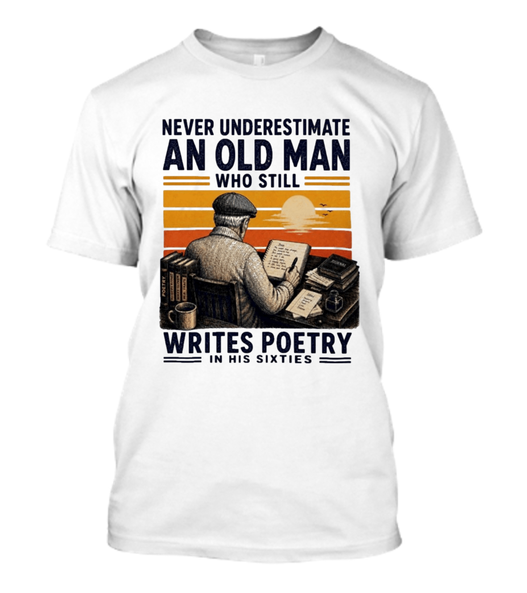 Never Underestimate An Old Man Who Still Writes Poetry In His Sixties Vintage Sunset T-Shirt