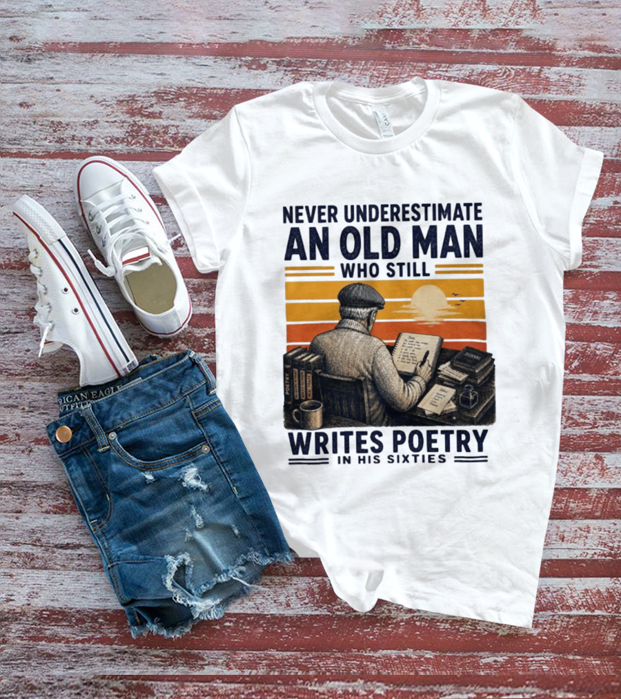 Never Underestimate An Old Man Who Still Writes Poetry In His Sixties Vintage Sunset T-Shirt