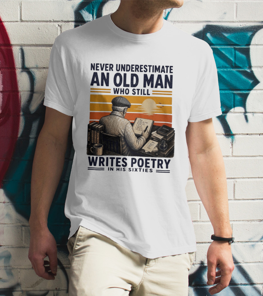 Never Underestimate An Old Man Who Still Writes Poetry In His Sixties Vintage Sunset T-Shirt