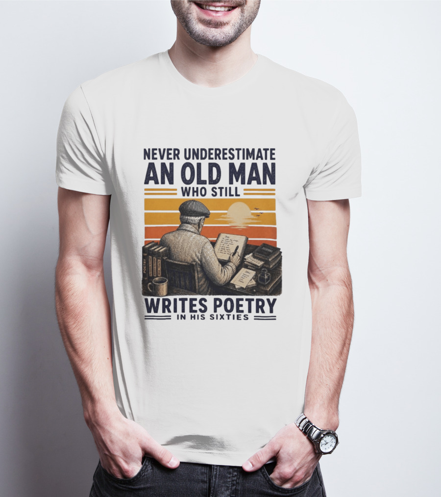 Never Underestimate An Old Man Who Still Writes Poetry In His Sixties Vintage Sunset T-Shirt