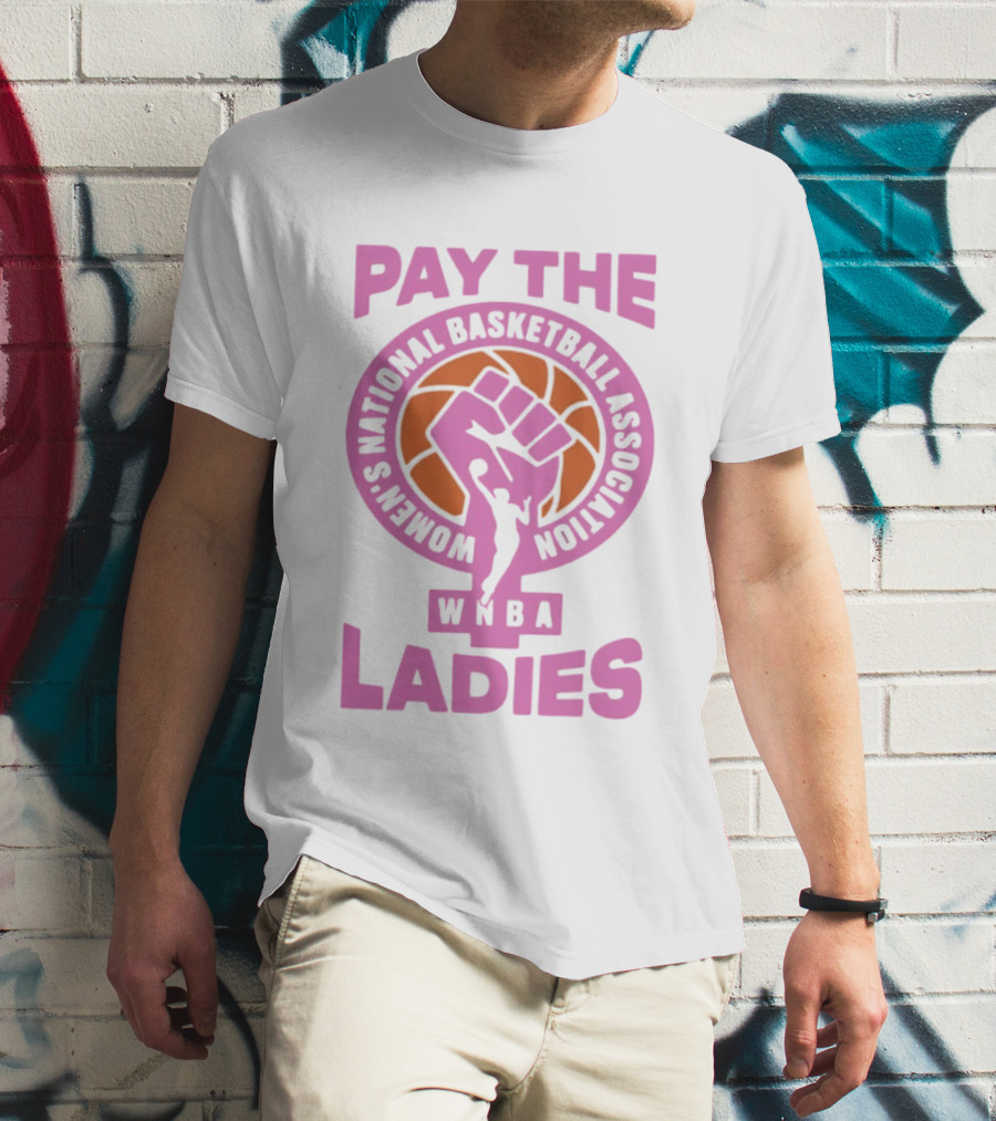 WNBA Pay The Ladies Feminist 2026 Women's National Basketball Association T-Shirt