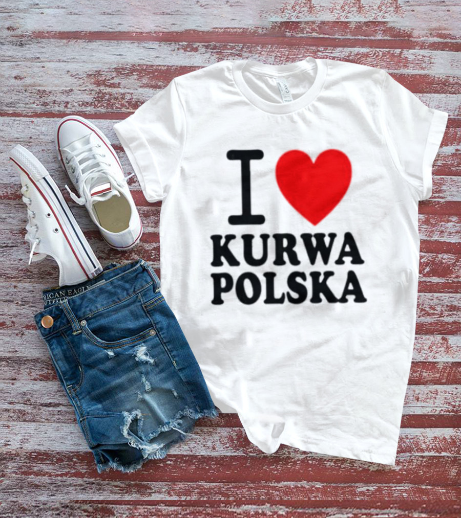 I Love Heart Kurwa Polska Poland Polish Slang T-Shirt
