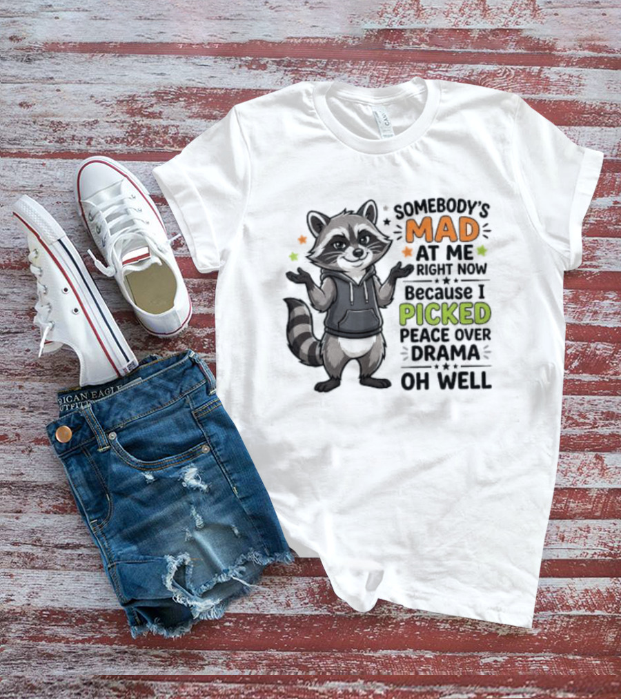 Somebody's Mad At Me Because I Picked Peace Over Drama Raccoon Oh Well T-Shirt