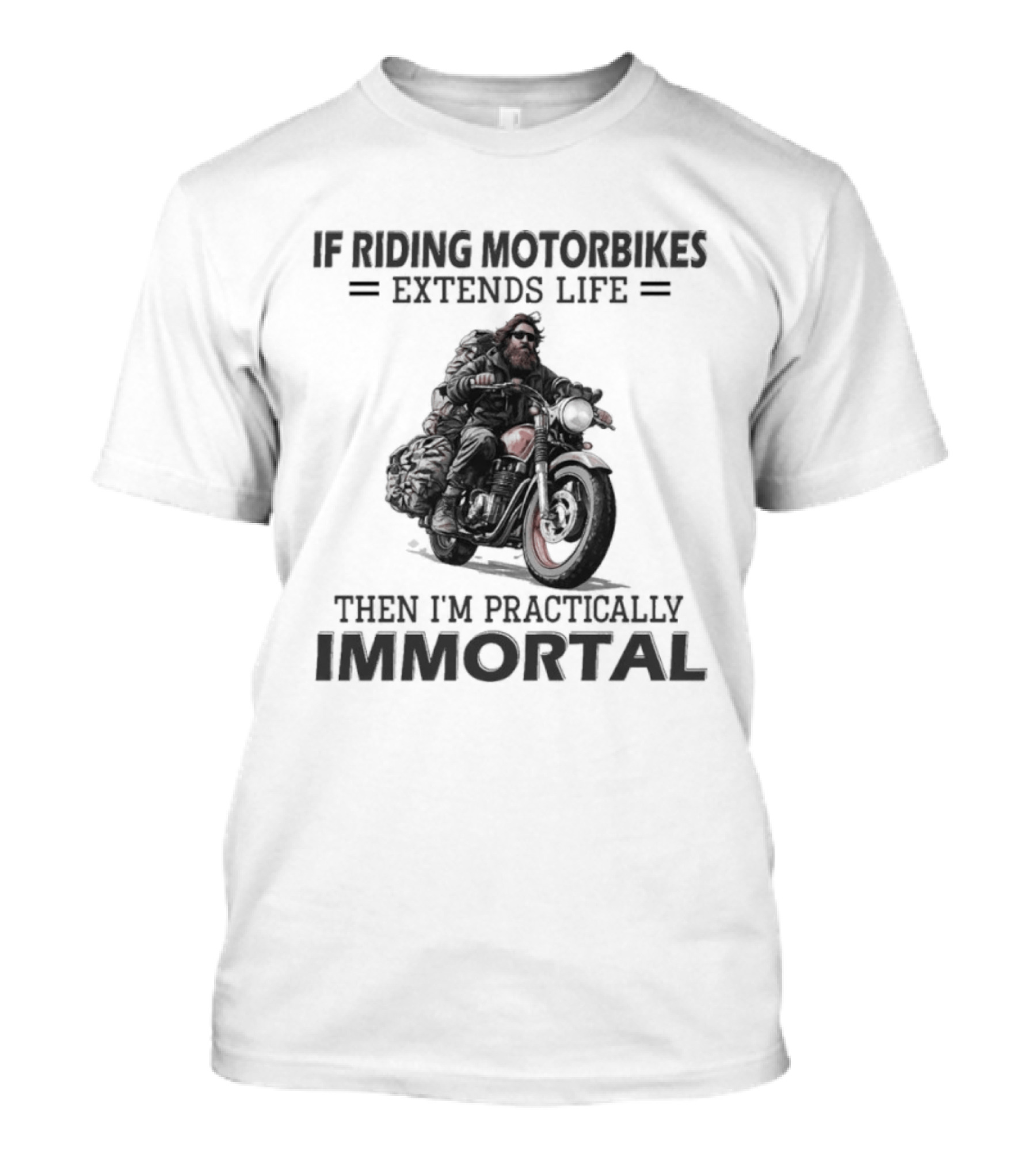 If Riding Motorbikes Extends Life Then I'm Practically Immortal T-Shirt