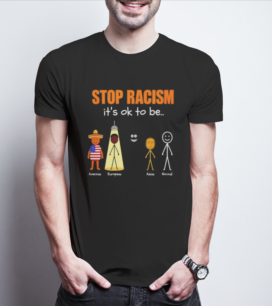 Stop Racism It's Ok To Be American European Asian Normal T-Shirt