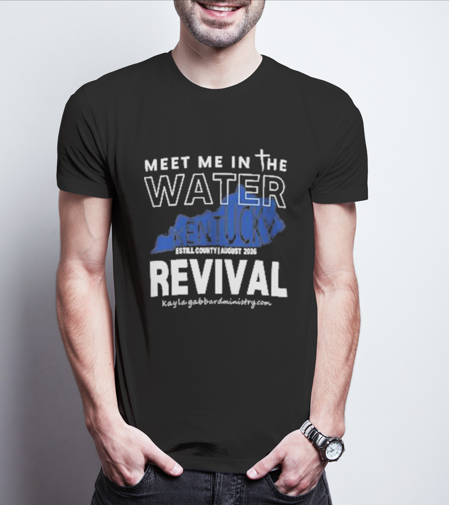 Meet Me In The Water Kentucky Revival Breckinridge County August 2023 Kygabaptistministrycom T-Shirt