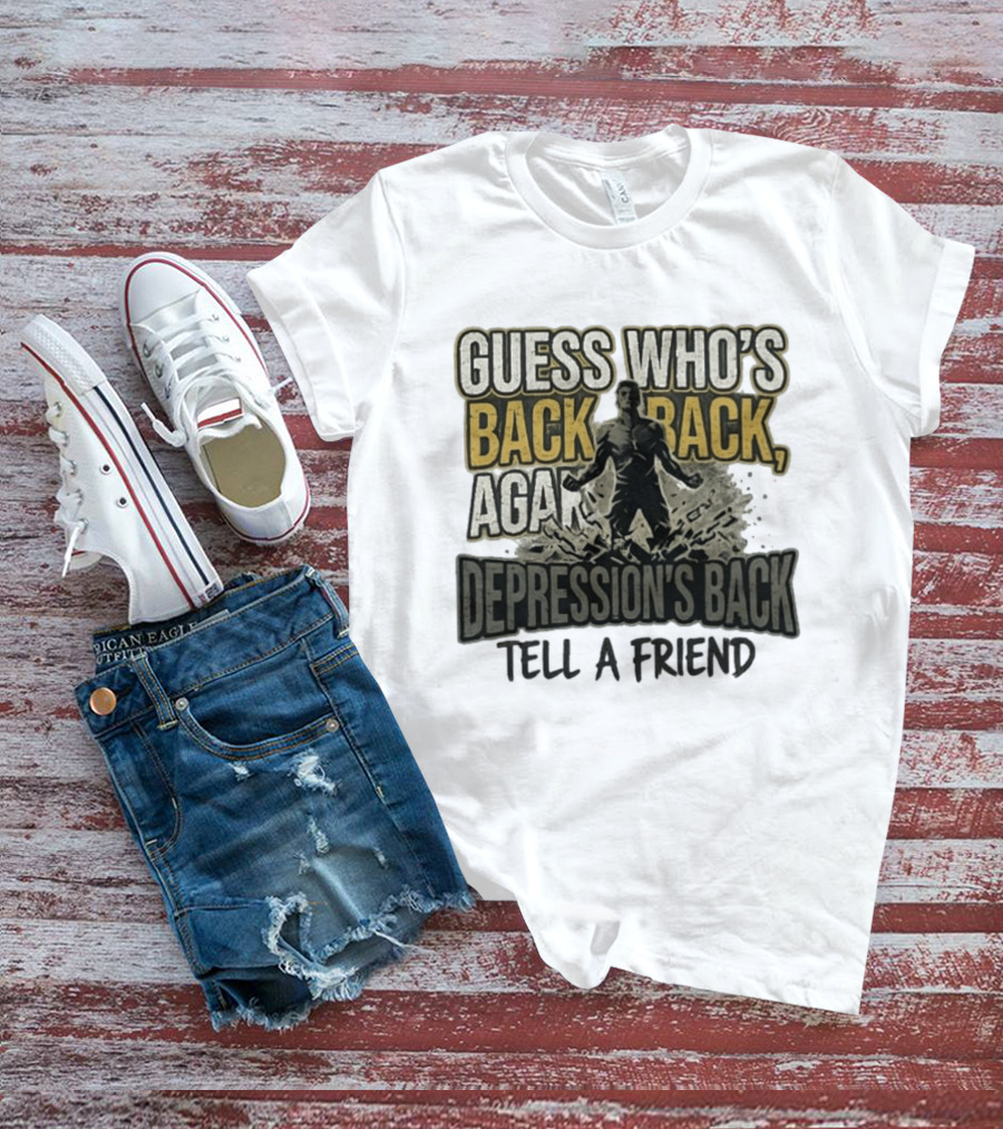 Guess Who's Back Back Again Depression's Back Tell A Friend Bursting Figure T-Shirt