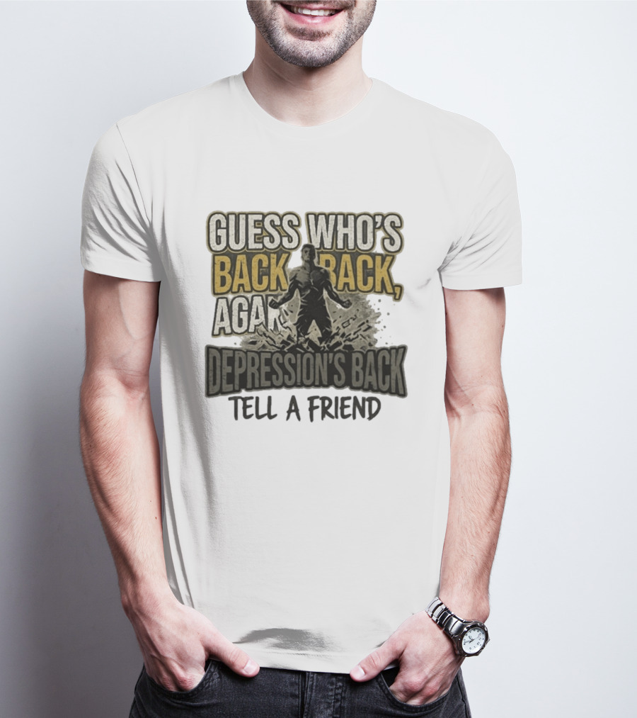 Guess Who's Back Back Again Depression's Back Tell A Friend Bursting Figure T-Shirt