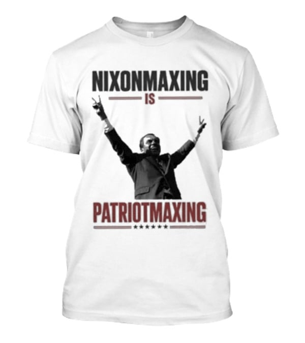 Nixonmaxing Is Patriotmaxing Arms Raised T-Shirt