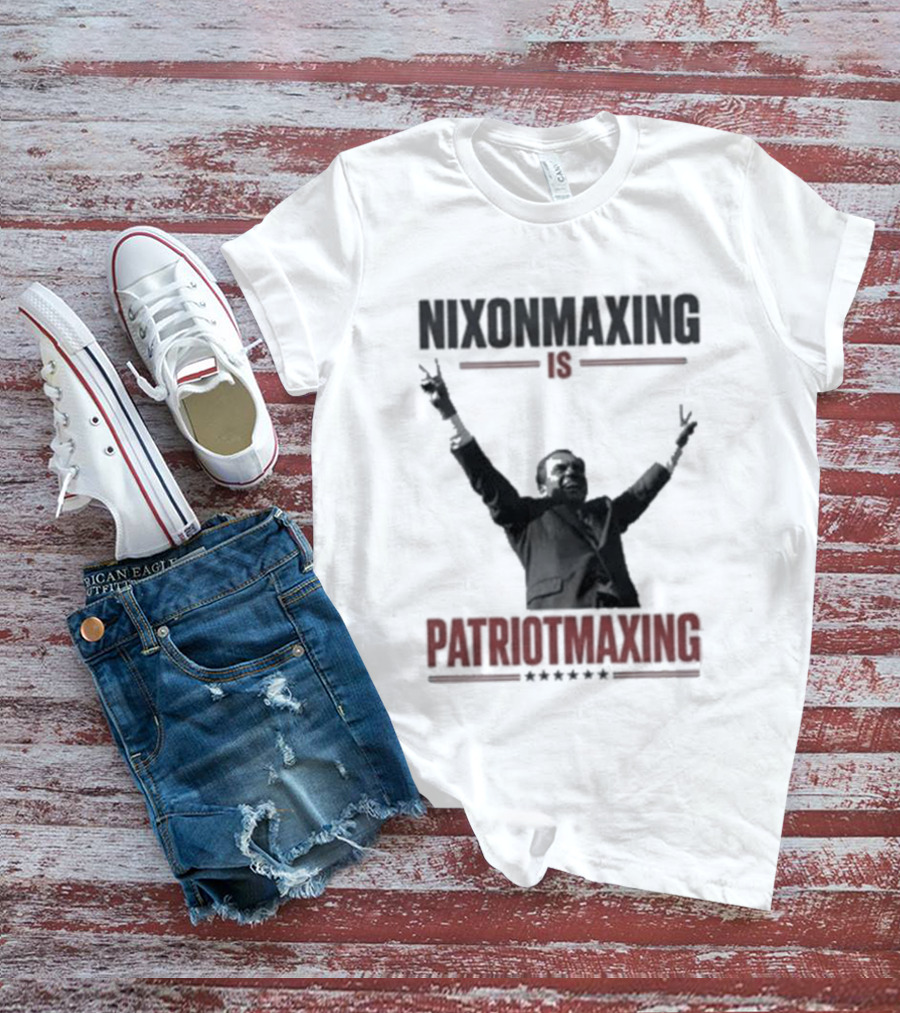 Nixonmaxing Is Patriotmaxing Arms Raised T-Shirt