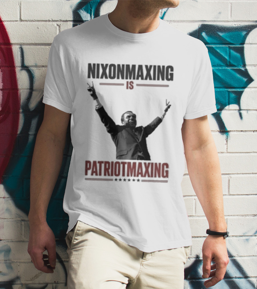 Nixonmaxing Is Patriotmaxing Arms Raised T-Shirt