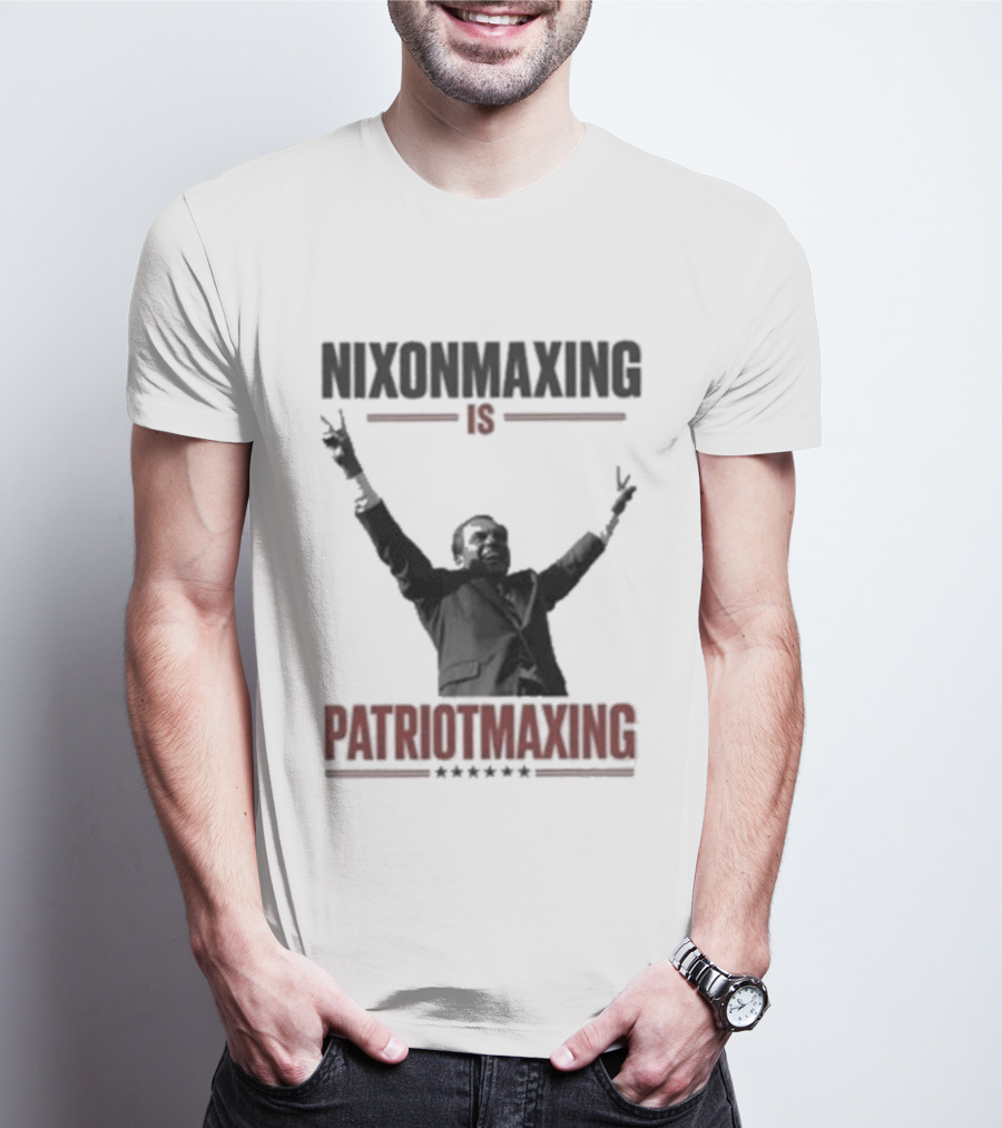 Nixonmaxing Is Patriotmaxing Arms Raised T-Shirt