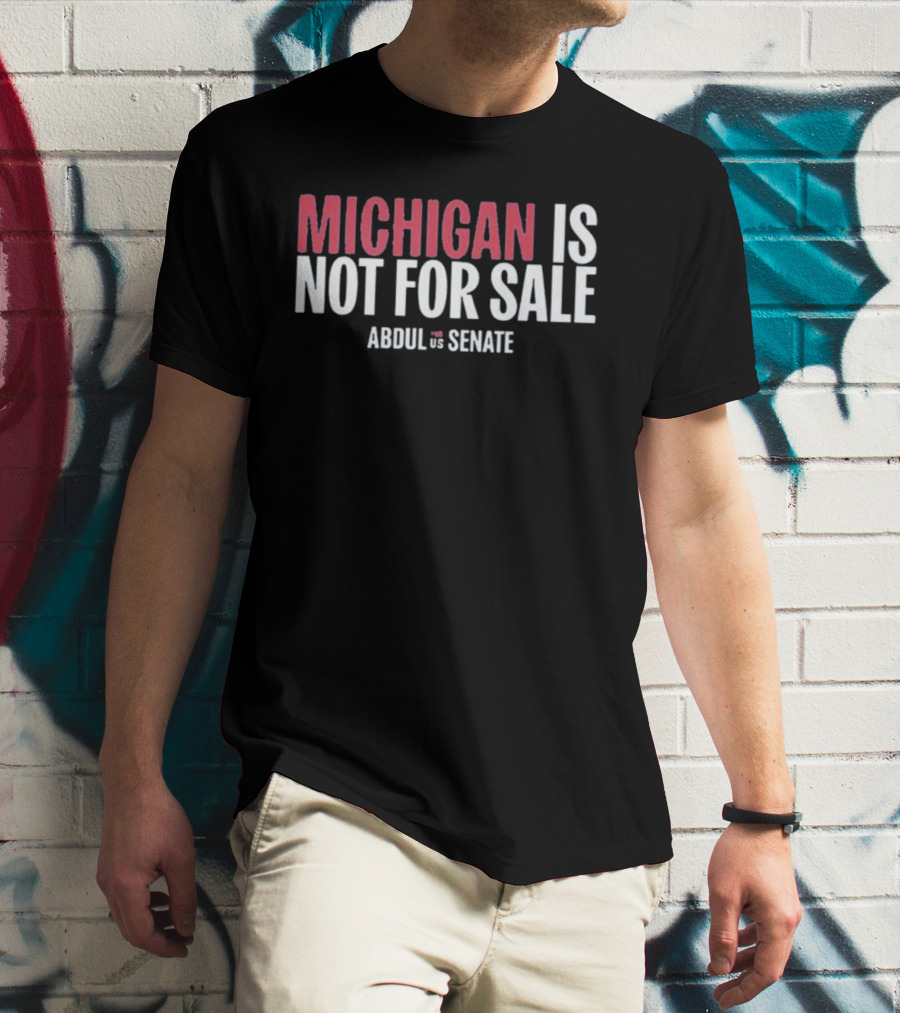 Michigan Is Not For Sale Abdul For Senate T-Shirt