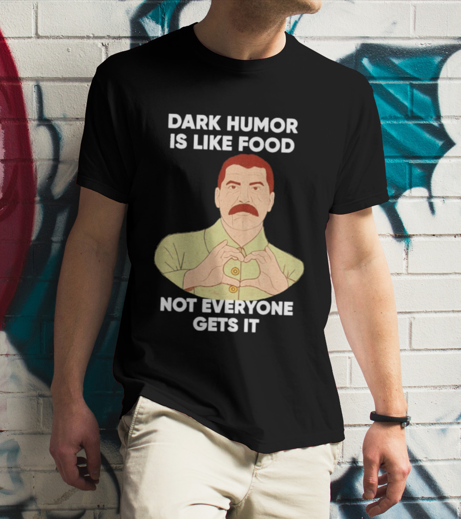 Dark Humor Is Like Food Not Everyone Gets It Vintage Dictator T-Shirt