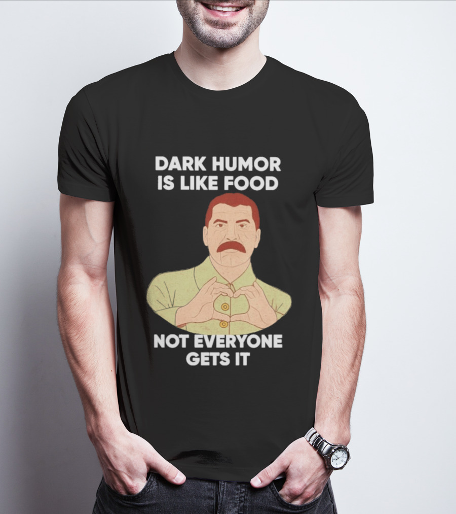 Dark Humor Is Like Food Not Everyone Gets It Vintage Dictator T-Shirt