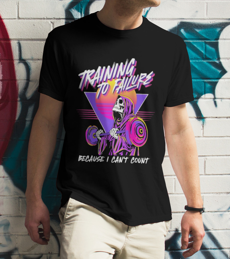 Training To Failure Because I Can't Count Gym Weightlifting Skeleton T-Shirt