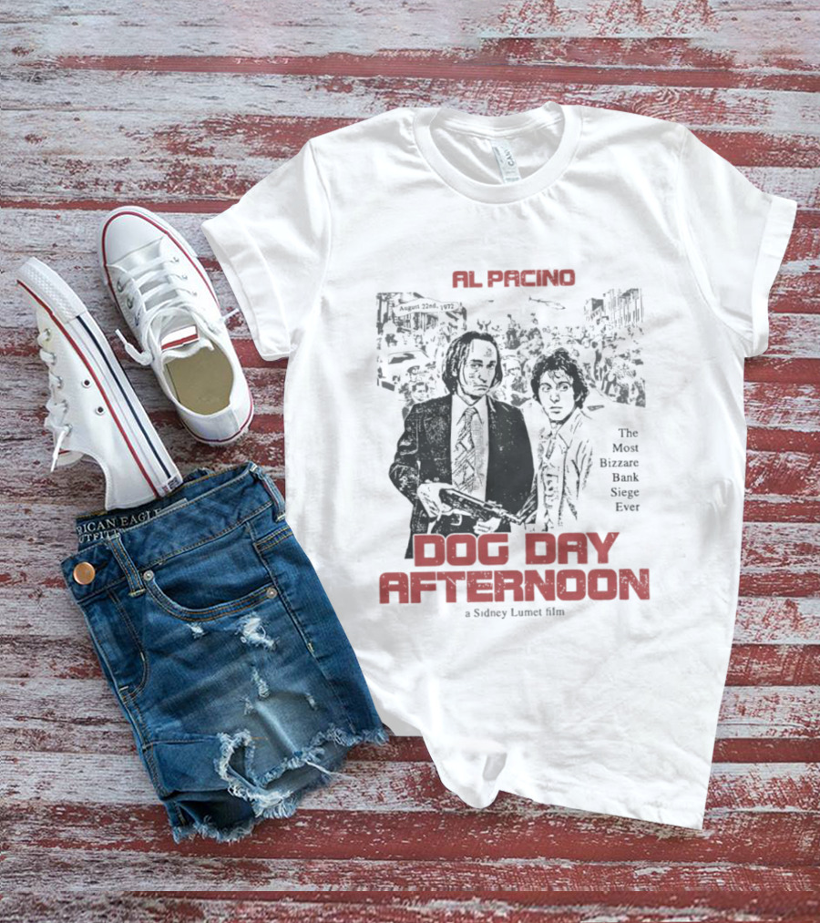 Al Pacino Dog Day Afternoon A Sidney Lumet Film The Most Bizarre Bank Siege Ever T-Shirt