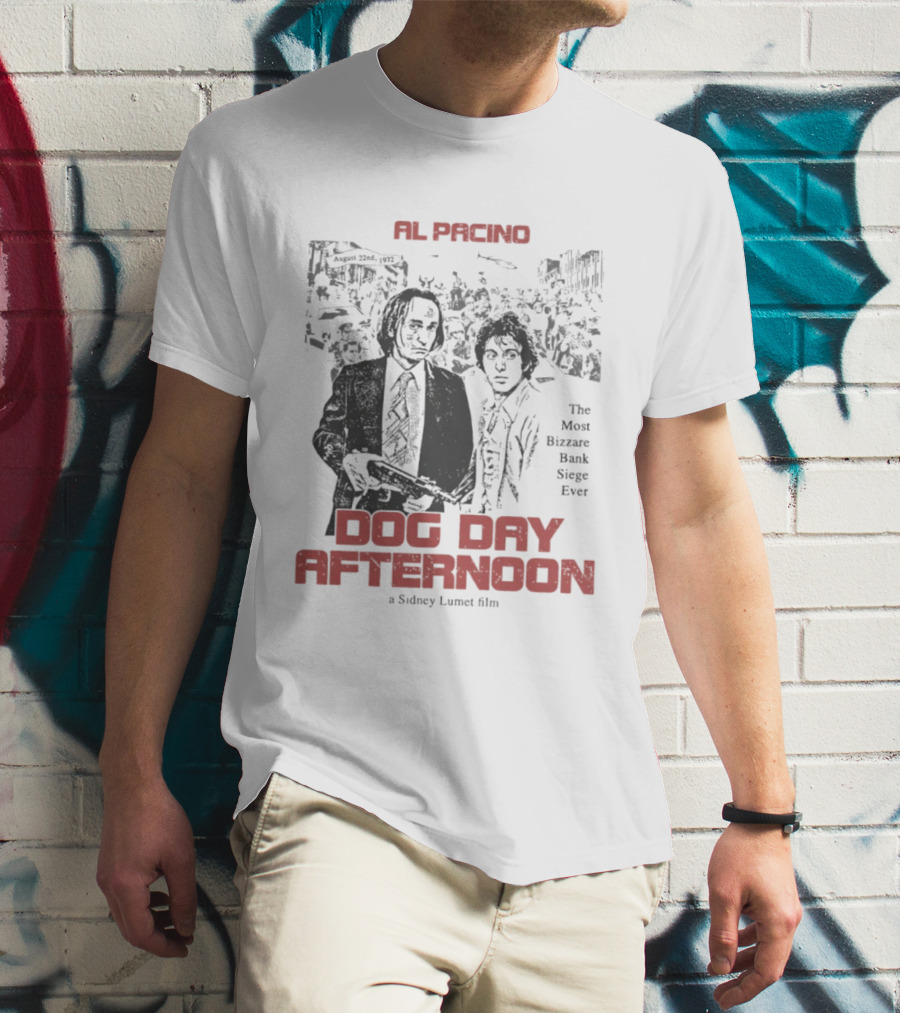 Al Pacino Dog Day Afternoon A Sidney Lumet Film The Most Bizarre Bank Siege Ever T-Shirt