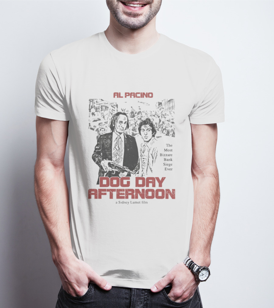 Al Pacino Dog Day Afternoon A Sidney Lumet Film The Most Bizarre Bank Siege Ever T-Shirt