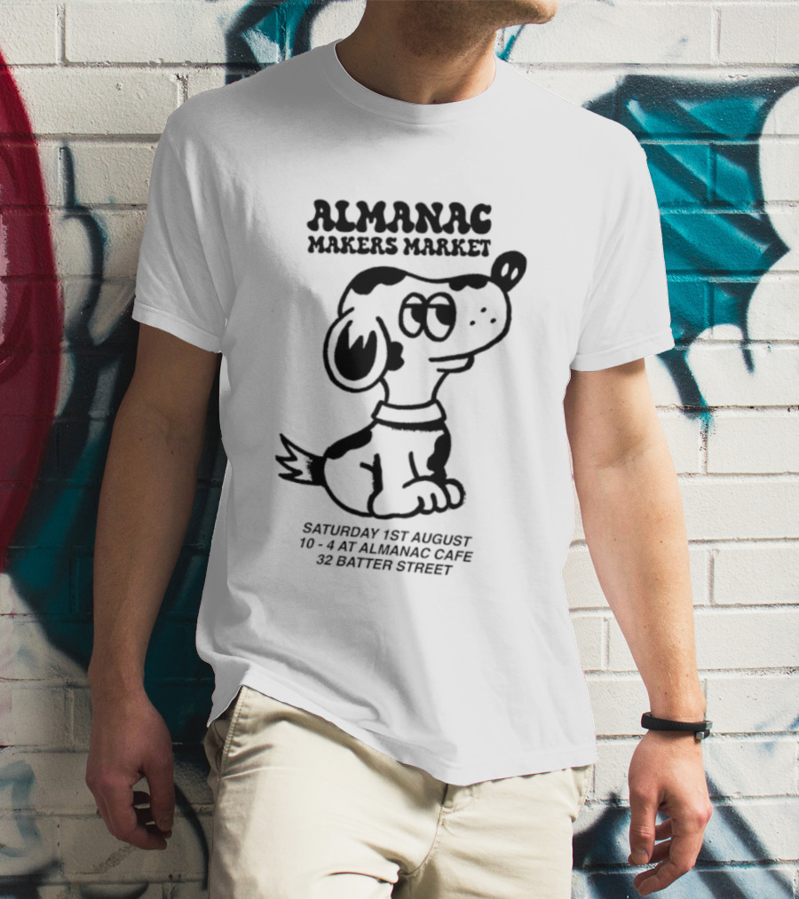 Almanac Makers Market Saturday 1st August At Almanac Cafe 32 Batter Street Cartoon Dog T-Shirt