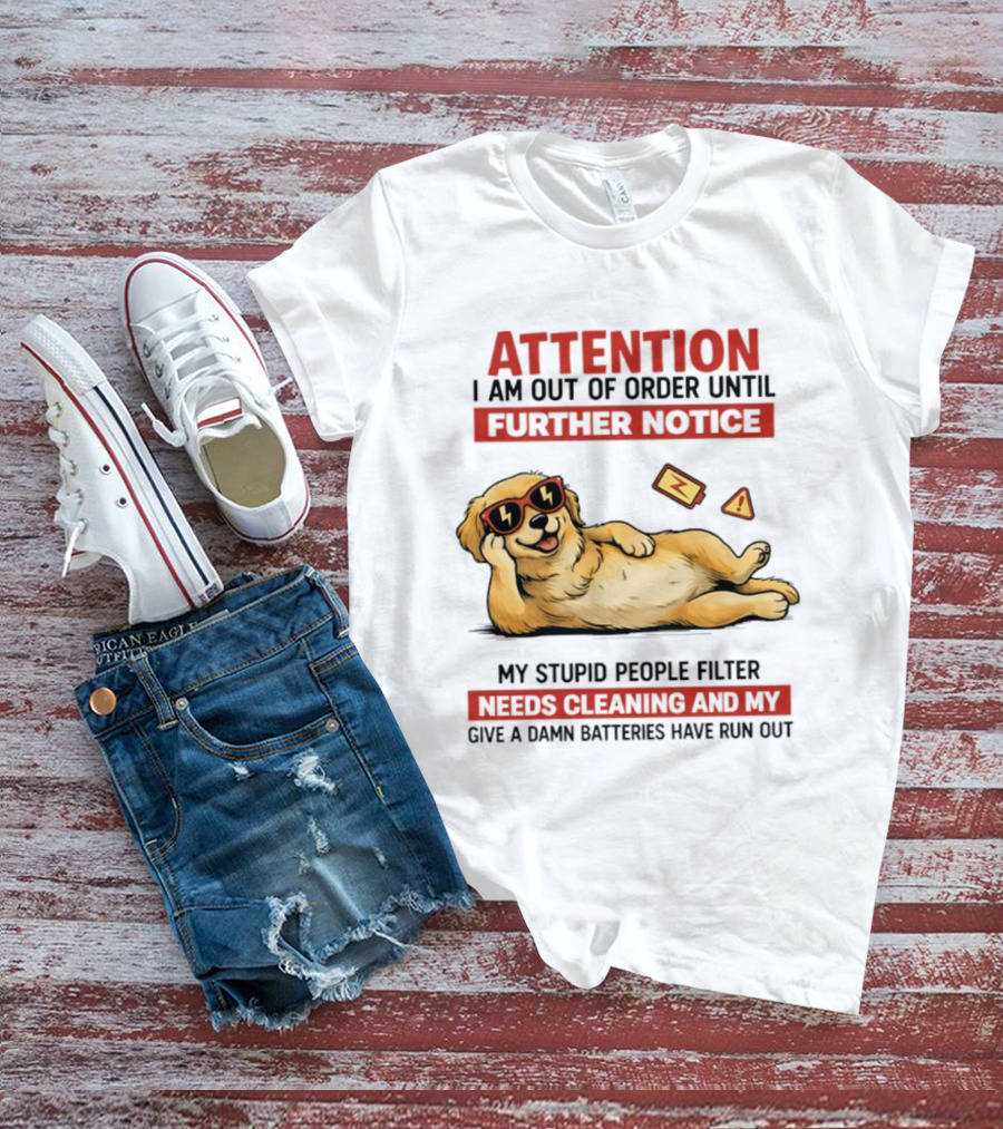 Golden Retriever Attention Out Of Order Until Further Notice Stupid People Filter Needs Cleaning Batteries Run Out T-Shirt