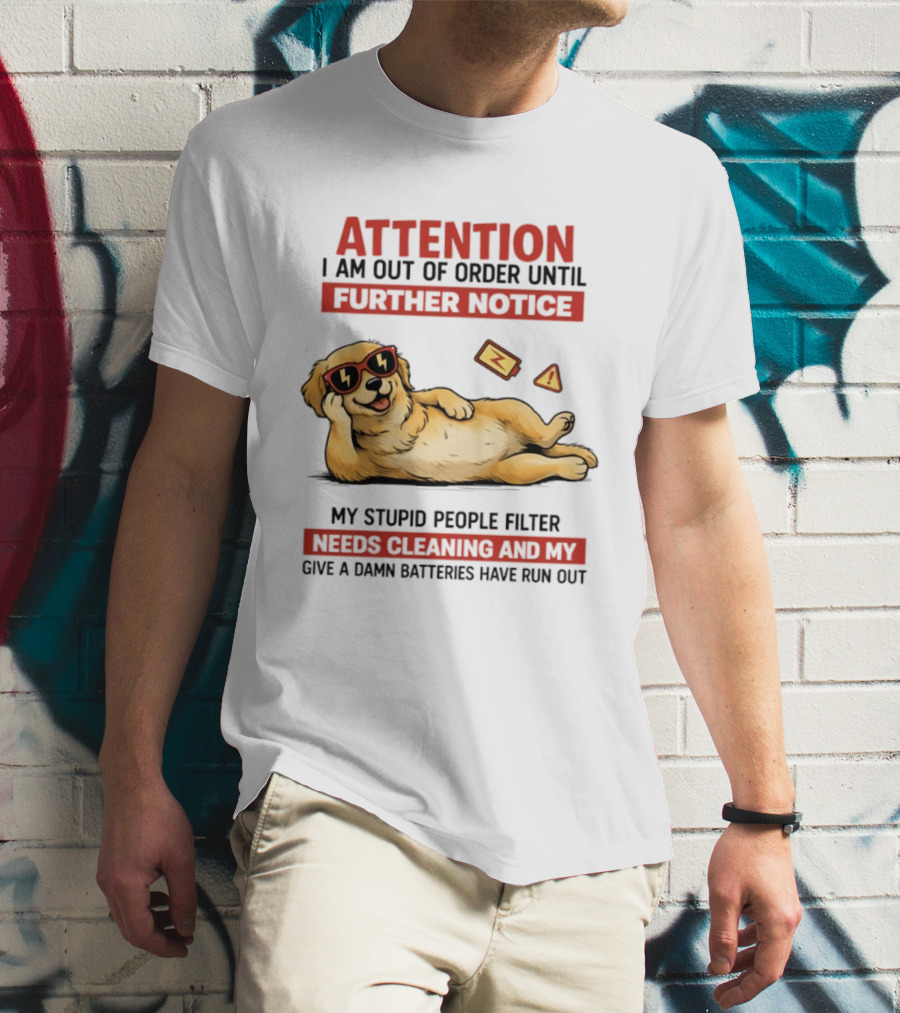 Golden Retriever Attention Out Of Order Until Further Notice Stupid People Filter Needs Cleaning Batteries Run Out T-Shirt
