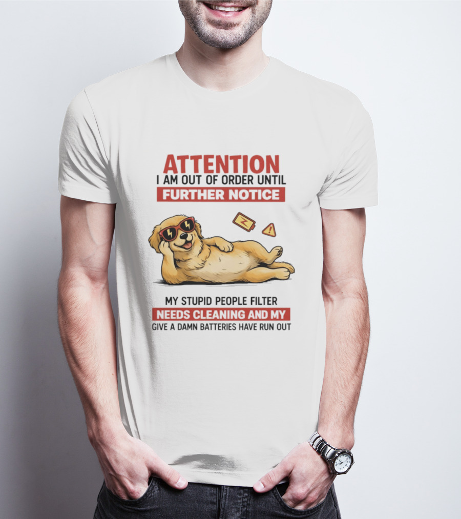 Golden Retriever Attention Out Of Order Until Further Notice Stupid People Filter Needs Cleaning Batteries Run Out T-Shirt