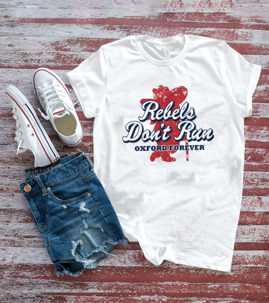Rebels Don't Run Oxford Forever Ole Miss Rebels Football T-Shirt