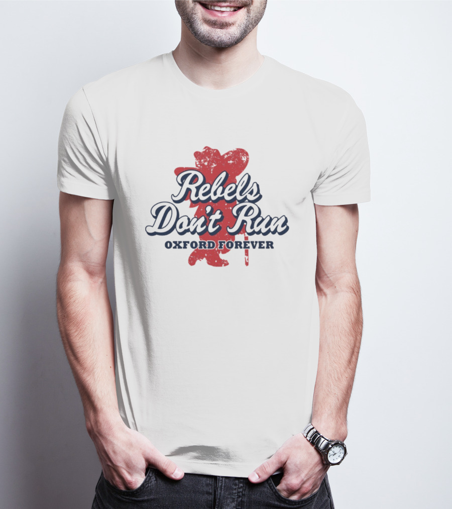 Rebels Don't Run Oxford Forever Ole Miss Rebels Football T-Shirt