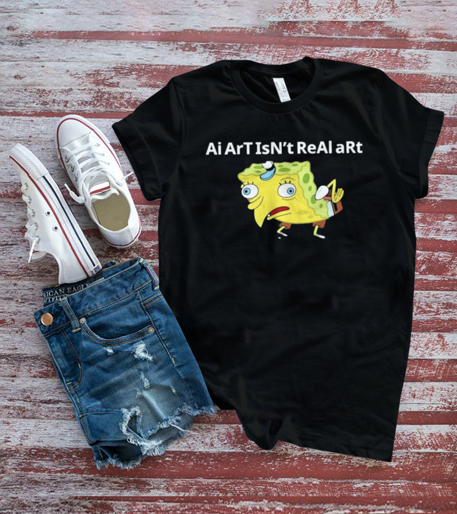 Ai ArT IsN't ReAl ARt Mocking Meme T-Shirt