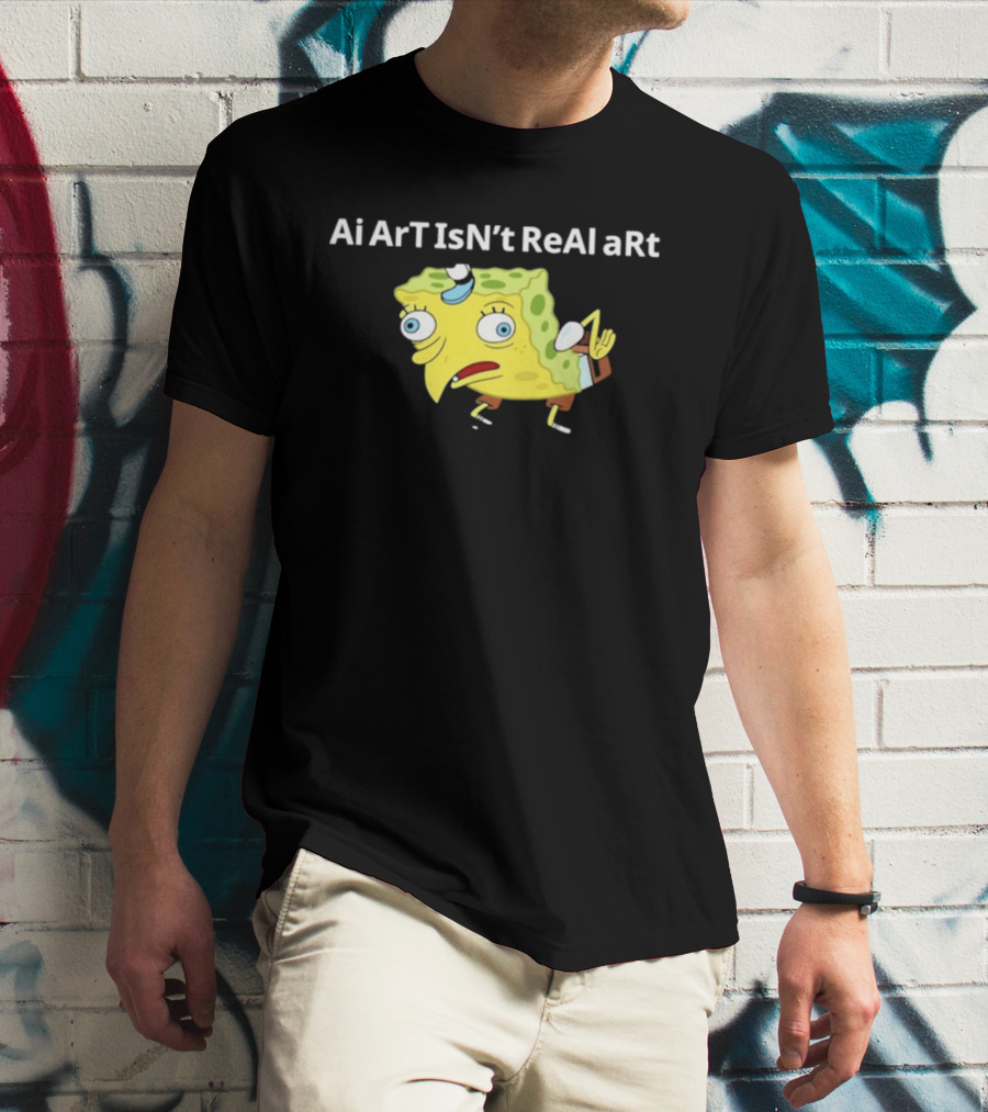 Ai ArT IsN't ReAl ARt Mocking Meme T-Shirt