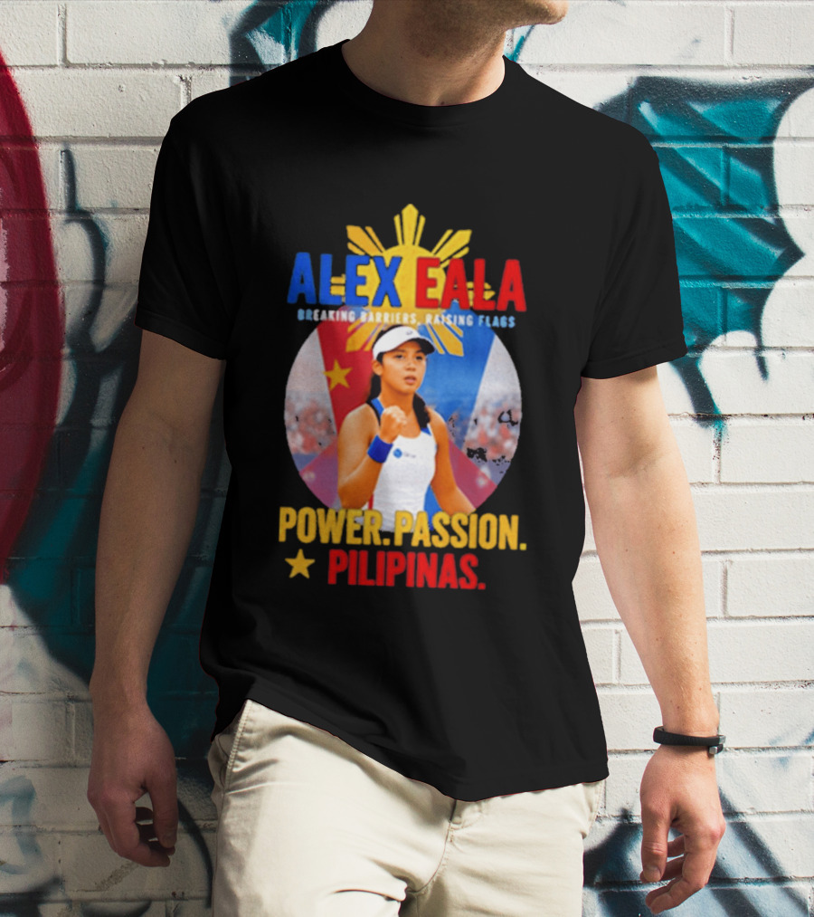 Alex Eala Breaking Barriers Raising Flags Power Passion Pilipinas T-Shirt