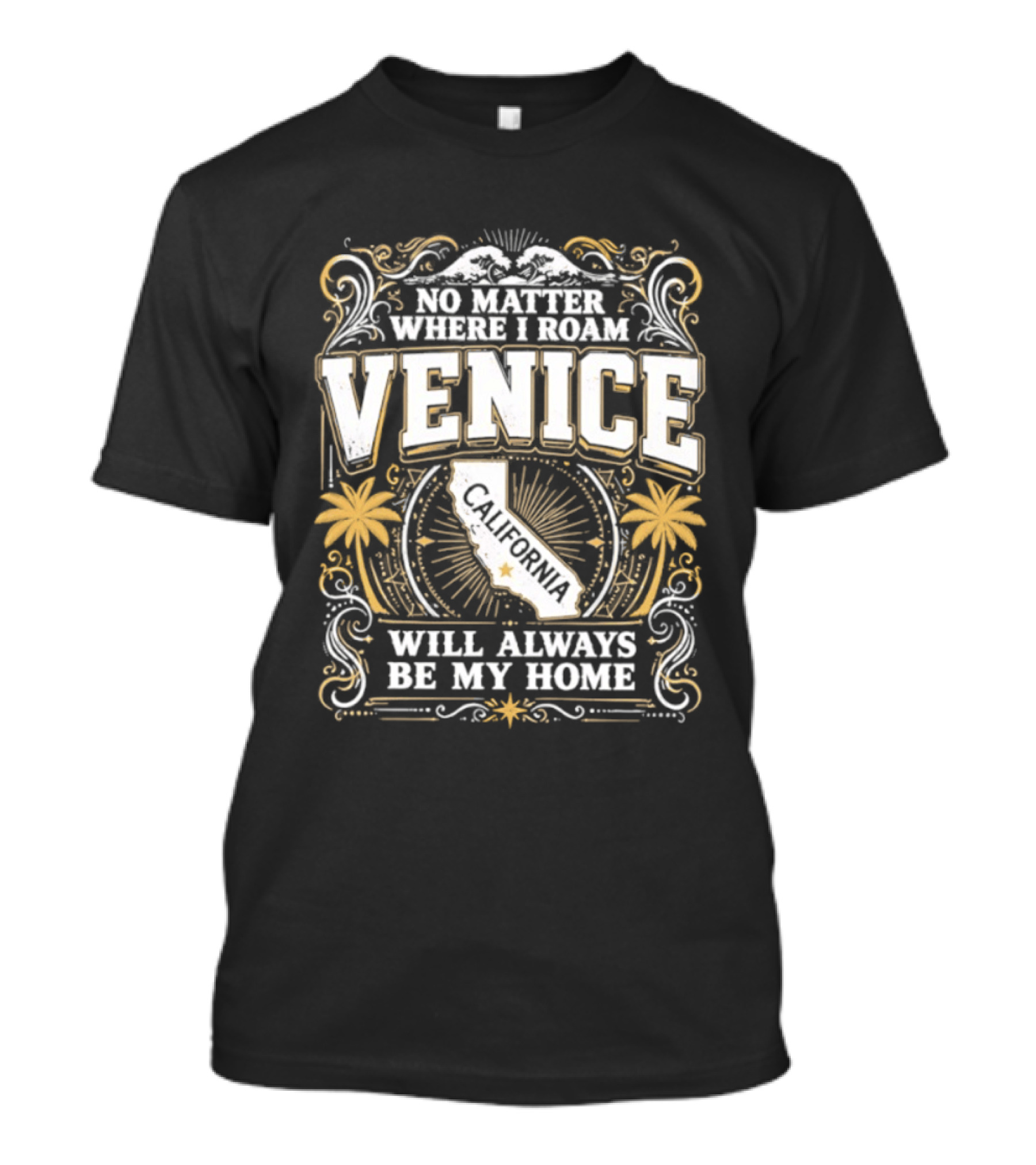 No Matter Where I Roam Venice California Will Always Be My Home Vintage Palm Trees And California Map T-Shirt