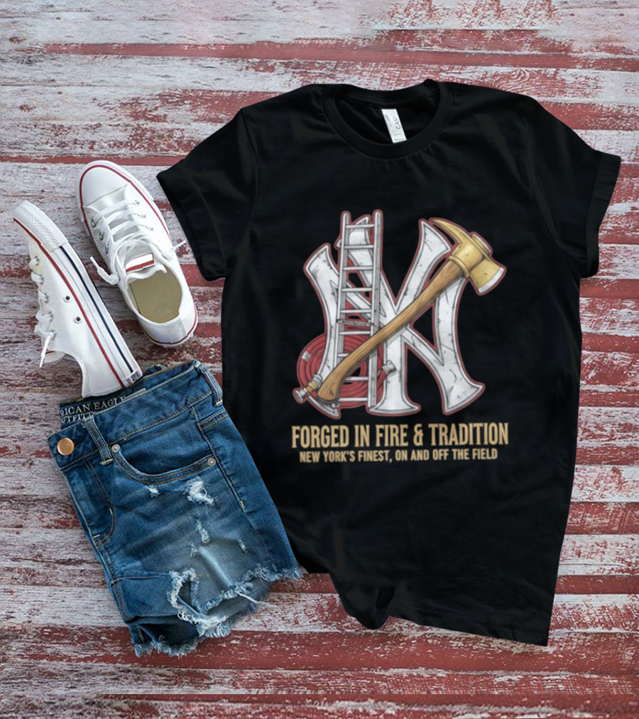 NY Yankees Forged In Fire Tradition NY's Finest Axe And Ladder T-Shirt