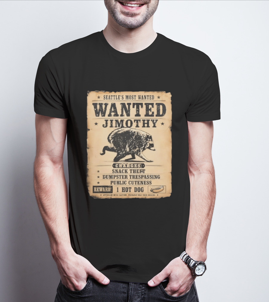 Seattle's Most Wanted Jimothy Raccoon Snack Theft Dumpster Trespassing Public Cuteness Reward 1 Hot Dog T-Shirt