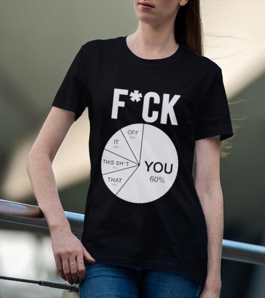 F*CK You Pie Chart 60 Percent T-Shirt