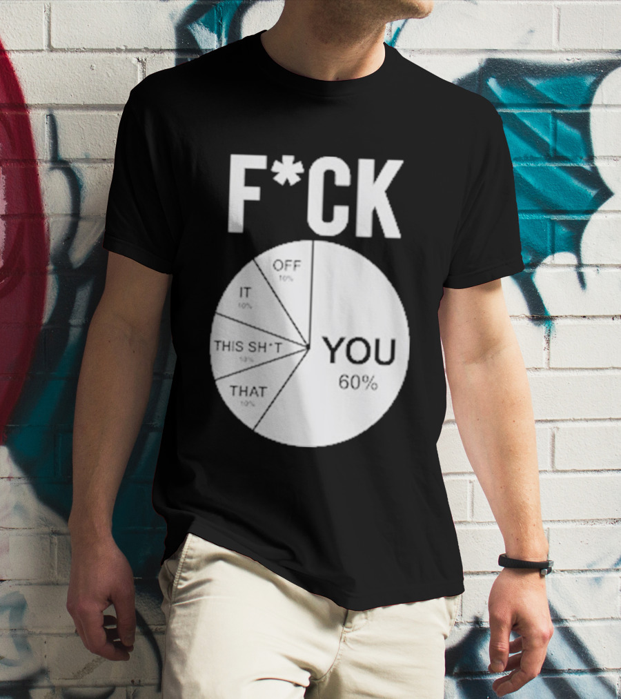 F*CK You Pie Chart 60 Percent T-Shirt